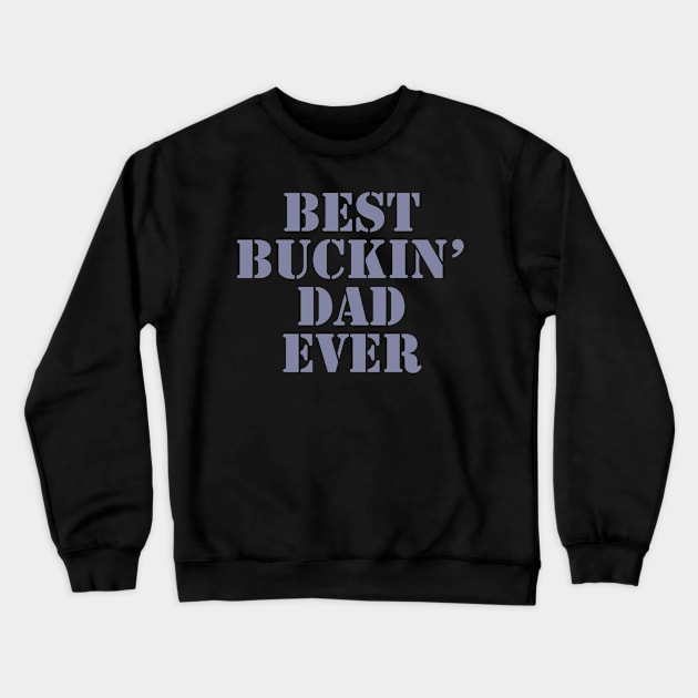 Best Buckin Dad Ever Whitetail Deer Hunting Crewneck Sweatshirt by Meow_My_Cat